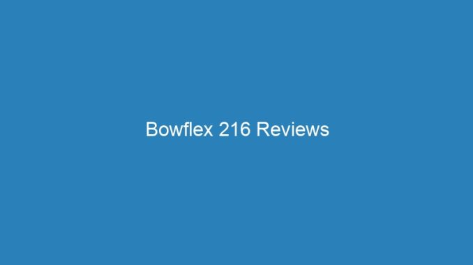 Bowflex 216 Reviews
