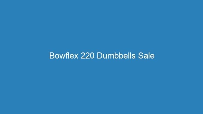 Bowflex 220 Dumbbells Sale