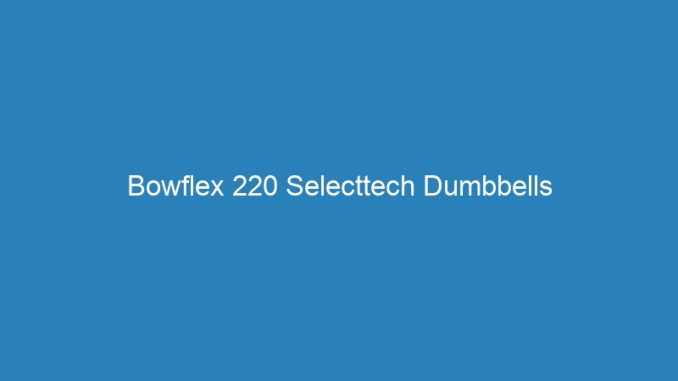 Bowflex 220 Selecttech Dumbbells