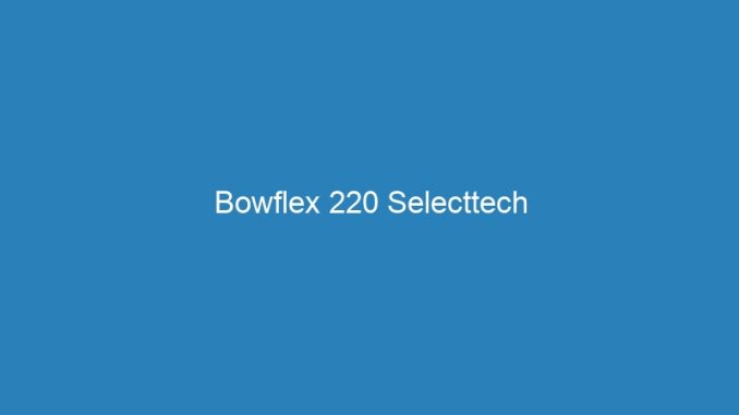 Bowflex 220 Selecttech