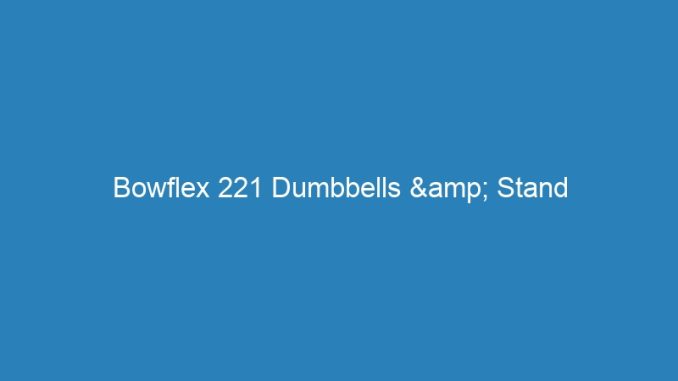 Bowflex 221 Dumbbells & Stand