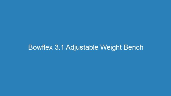 Bowflex 3.1 Adjustable Weight Bench