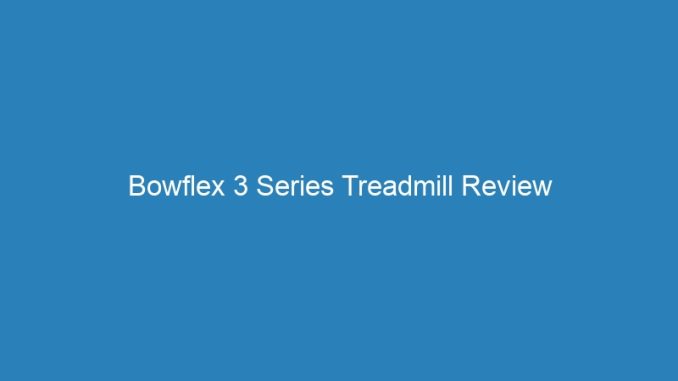 Bowflex 3 Series Treadmill Review