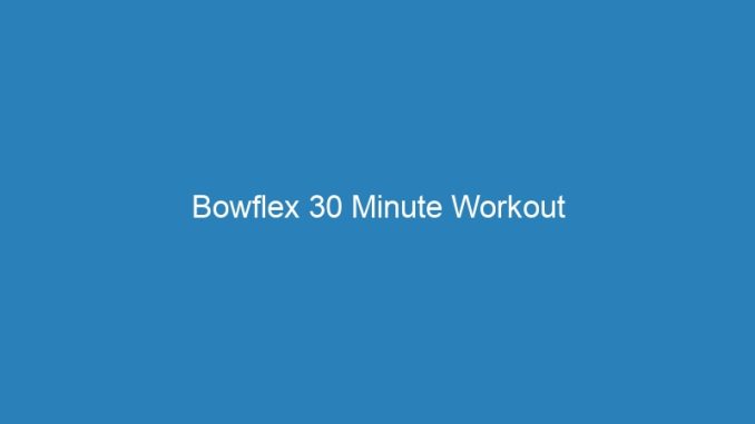 Bowflex 30 Minute Workout
