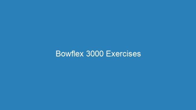 Bowflex 3000 Exercises
