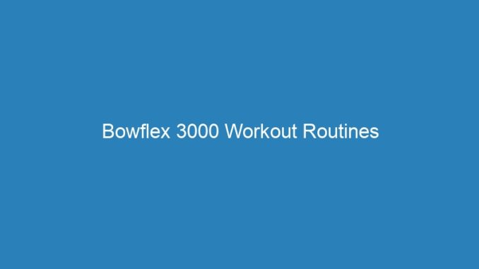 Bowflex 3000 Workout Routines