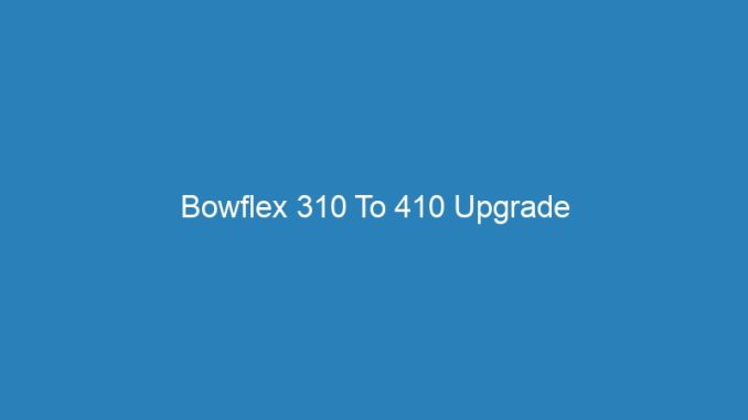 Bowflex 310 To 410 Upgrade