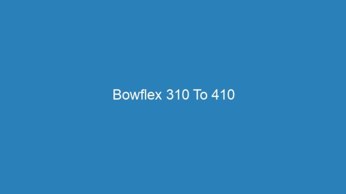 Bowflex 310 To 410