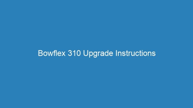 Bowflex 310 Upgrade Instructions