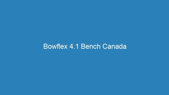 Bowflex 4.1 Bench Canada