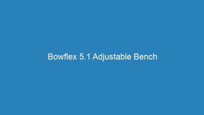 Bowflex 5.1 Adjustable Bench