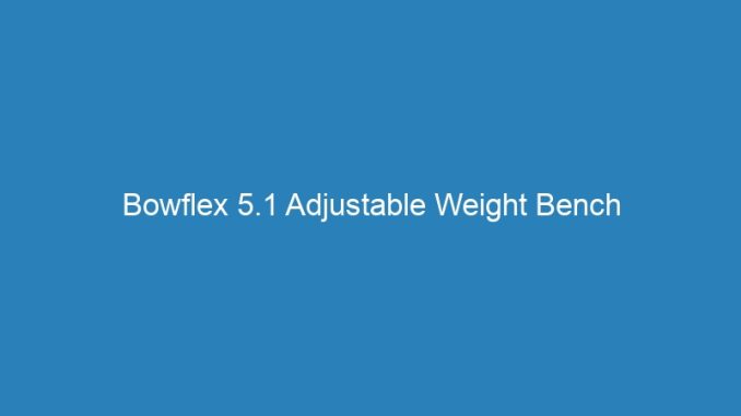 Bowflex 5.1 Adjustable Weight Bench
