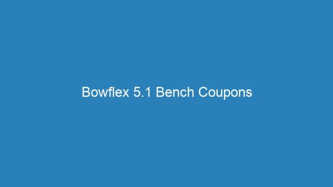 Bowflex 5.1 Bench Coupons