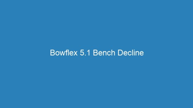Bowflex 5.1 Bench Decline