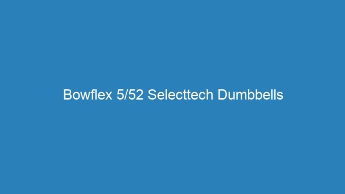 Bowflex 5/52 Selecttech Dumbbells
