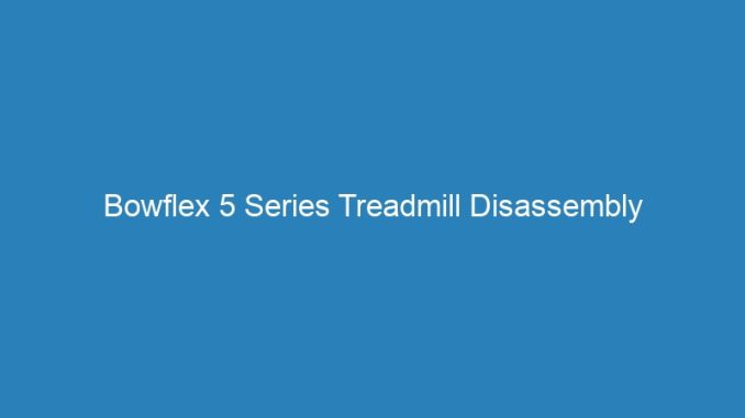Bowflex 5 Series Treadmill Disassembly