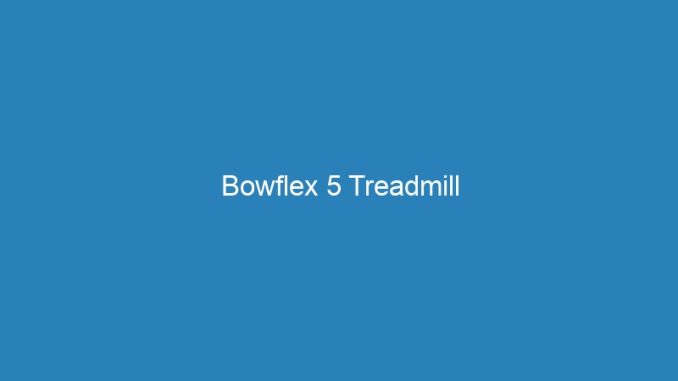 Bowflex 5 Treadmill