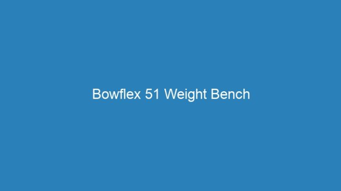 Bowflex 51 Weight Bench