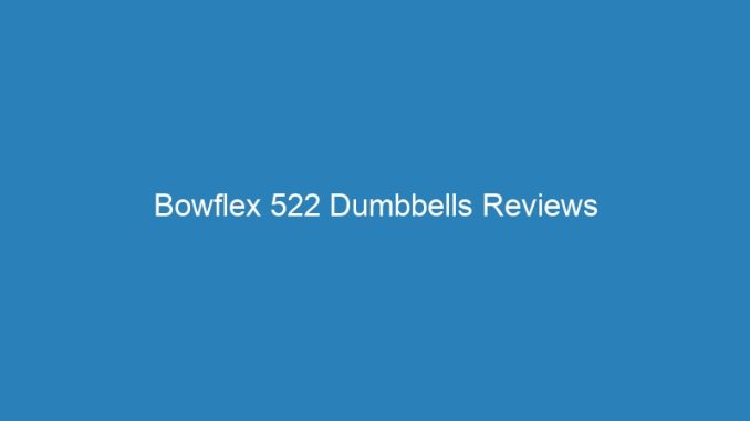Bowflex 522 Dumbbells Reviews