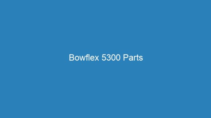 Bowflex 5300 Parts