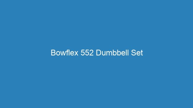 Bowflex 552 Dumbbell Set