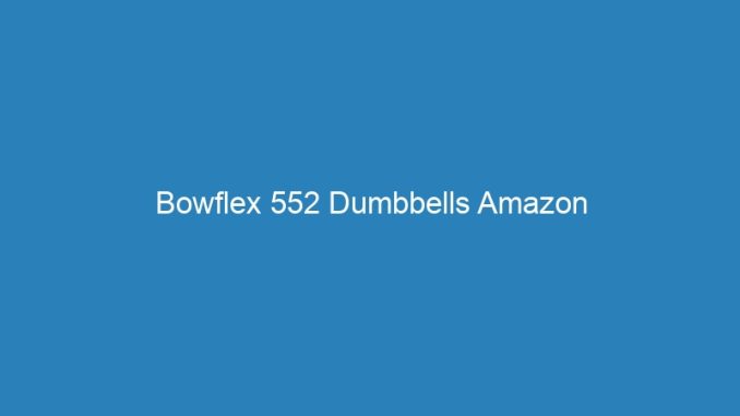 Bowflex 552 Dumbbells Amazon