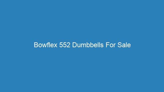 Bowflex 552 Dumbbells For Sale
