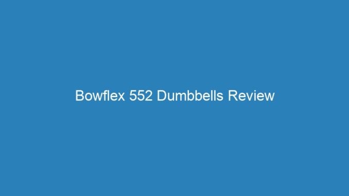 Bowflex 552 Dumbbells Review