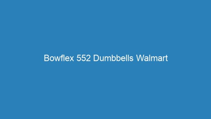 Bowflex 552 Dumbbells Walmart