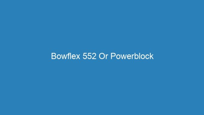 Bowflex 552 Or Powerblock