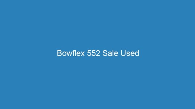 Bowflex 552 Sale Used