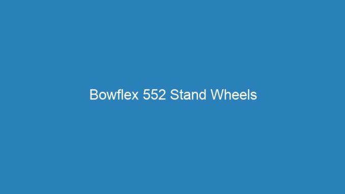 Bowflex 552 Stand Wheels