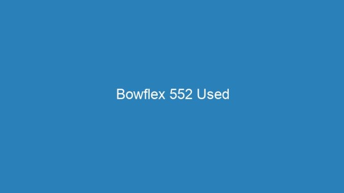 Bowflex 552 Used