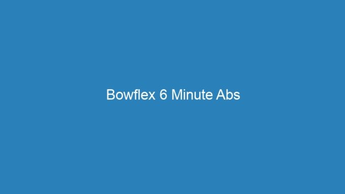 Bowflex 6 Minute Abs
