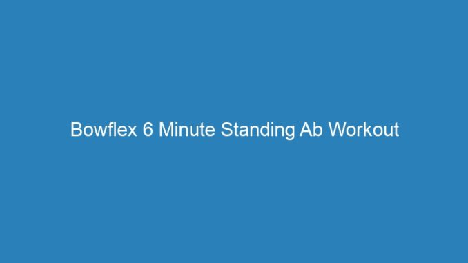 Bowflex 6 Minute Standing Ab Workout