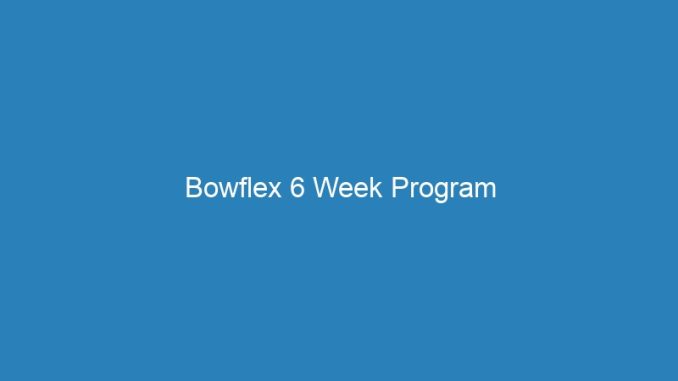 Bowflex 6 Week Program