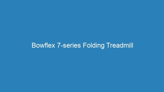 Bowflex 7-series Folding Treadmill