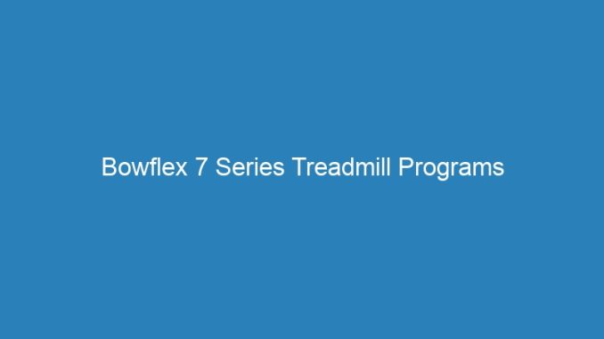 Bowflex 7 Series Treadmill Programs