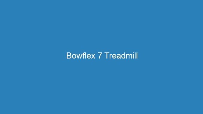 Bowflex 7 Treadmill