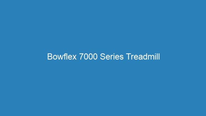Bowflex 7000 Series Treadmill