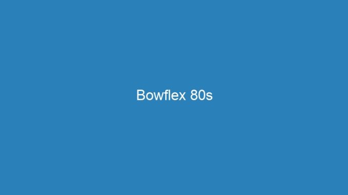 Bowflex 80s