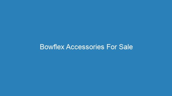 Bowflex Accessories For Sale