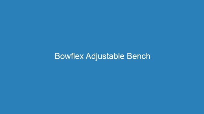 Bowflex Adjustable Bench