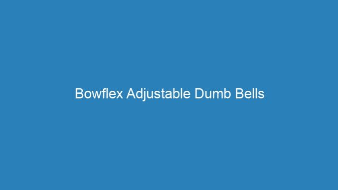Bowflex Adjustable Dumb Bells