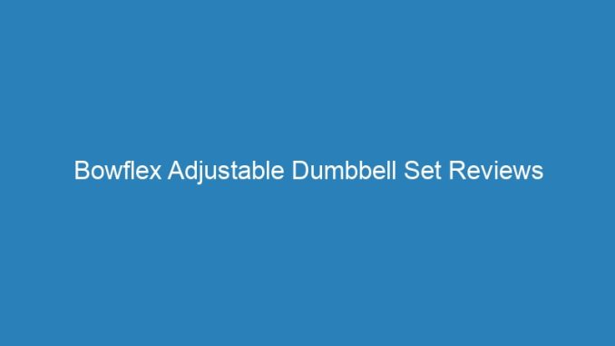 Bowflex Adjustable Dumbbell Set Reviews