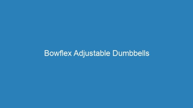 Bowflex Adjustable Dumbbells