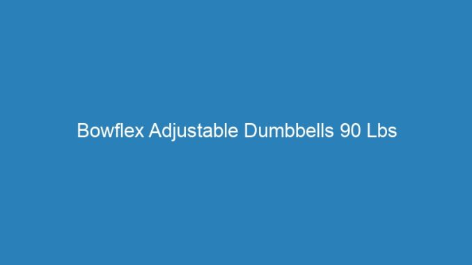 Bowflex Adjustable Dumbbells 90 Lbs