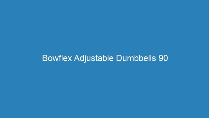 Bowflex Adjustable Dumbbells 90