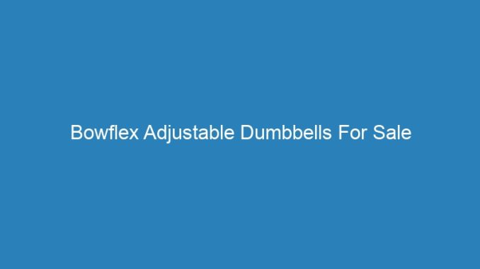 Bowflex Adjustable Dumbbells For Sale