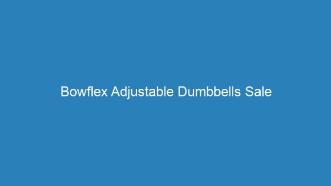 Bowflex Adjustable Dumbbells Sale